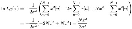                  (N∑- 1          N∑ -1              N∑-1     )  lnL  (x) = - -1--      x2[n] - 2 ¯x   x[n] - N ¯x2 -     x2[n ]      G        2σ2                     n=0           n=0   2           n=0           = - -1--(- 2N ¯x2 + N ¯x2) = N-¯x--               2σ2                    2σ2  