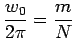 $\displaystyle \frac{w_0}{2\pi}=\frac{m}{N}$