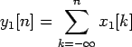 $\displaystyle y_1[n]=\sum\limits_{k=-\infty}^{n}x_1[k]$