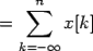 $\displaystyle =\sum\limits_{k=-\infty}^{n}x[k]$