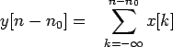 $\displaystyle y[n-n_0]==\sum\limits_{k=-\infty}^{n-n_0}x[k]$