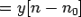 $\displaystyle =y[n-n_0]$
