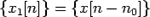 $\displaystyle \{x_1[n]\}=\{x[n-n_0]\}$