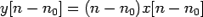 $\displaystyle y[n-n_0]=(n-n_0)x[n-n_0]$
