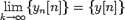$ \lim\limits_{k \rightarrow \infty}\{y_n[n]\}=\{y[n]\}$