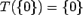 $\displaystyle T(\{0\})=\{0\}$