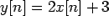 $\displaystyle y[n]=2x[n]+3$