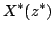 $\displaystyle X^{*}(z^{*})$