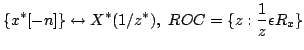 $\displaystyle \{x^{*}[-n]\}
\leftrightarrow X^{*}(1/z^{*}),\,\, ROC=\{z:\frac{1}{z}\epsilon
R_{x}\}$