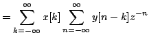 $\displaystyle =\sum\limits^{\infty}_{k=-\infty}x[k]\sum\limits^{\infty}_{n=-\infty}y[n-k]z^{-n}$