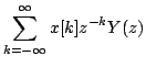 $\displaystyle \sum\limits^{\infty}_{k=-\infty} x[k]z^{-k}Y(z)$