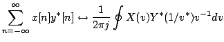 $\displaystyle \sum\limits^{\infty}_{n=-\infty} x[n]y^{*}[n]\leftrightarrow
\frac{1}{2 \pi j}\oint X(v)Y^{*}(1/v^{*})v^{-1}dv$