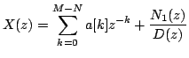 $\displaystyle X(z)=\sum\limits^{M-N}_{k=0}a[k]z^{-k}+\frac{N_{1}(z)}{D(z)}$
