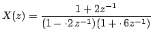 $\displaystyle X(z)=\frac{1+2z^{-1}}{(1-\cdot
2\,z^{-1})(1+\cdot \,6z^{-1})}$
