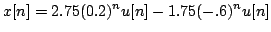 $\displaystyle x[n]=2.75(0.2)^{n} u[n]-1.75(-.6)^{n}u[n]$