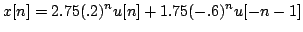 $\displaystyle x[n]=2.75(.2)^{n}u[n]+1.75(-.6)^{n}u[-n-1]$