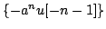 $ \{-a^{n}u[-n-1]\}$