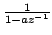 $ \frac{1}{1-az^{-1}}$