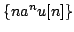 $ \{na^{n}u[n]\}$