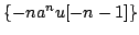 $ \{-na^{n}u[-n-1]\}$