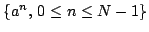 $ \{a^{n},\,0 \leq n\leq N-1\}$