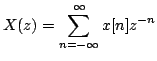 $\displaystyle X(z)=\sum\limits^{\infty}_{n=-\infty}x[n]z^{-n}$