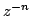 $ z^{-n}$