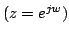 $ (z=e^{jw})$