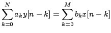 $\displaystyle \sum\limits^{N}_{k=0}
a_{k}y[n-k]=\sum\limits^{M}_{k=0}b_{k}x[n-k]$