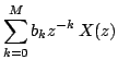 $\displaystyle \sum\limits^{M}_{k=0}b_{k}z^{-k}\,X(z)$