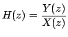 $\displaystyle H(z)=\frac{Y(z)}{X(z)}$