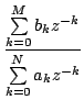 $\displaystyle \frac{\sum\limits^{M}_{k=0}b_{k}z^{-k}
}{\sum\limits^{N}_{k=0}a_{k}z^{-k}}$