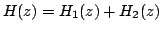 $\displaystyle H(z)=H_{1}(z)+H_{2}(z)$