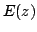 $\displaystyle E(z)$