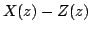$\displaystyle X(z)-Z(z)$