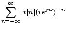 $\displaystyle \sum\limits^{\infty}_{n=-\infty}x[n](re^{jw})^{-n}$