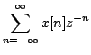 $\displaystyle \sum\limits^{\infty}_{n=-\infty}x[n]z^{-n}$