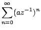 $\displaystyle \sum\limits^{\infty}_{n=0}(a z^{-1})^{n}$
