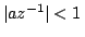$ \vert a z^{-1}\vert < 1\,$