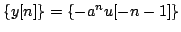 $ \{y[n]\}=\{-a^{n}u[-n-1]\}$