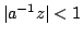 $ \vert a^{-1}z\vert < 1$