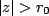 $ \vert z\vert > r_{0}$
