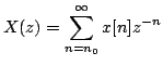 $\displaystyle X(z)=\sum\limits^{\infty}_{n=n_{0}}
x[n]z^{-n}$