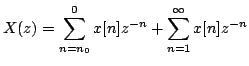 $\displaystyle X(z)=\sum\limits^{0}_{n=n_0}x[n]z^{-n}+\sum\limits^{\infty}_{n=1}x[n]z^{-n}$