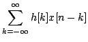 $\displaystyle \sum\limits^{\infty}_{k=-\infty} h[k]x[n-k]$