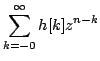 $\displaystyle \sum\limits^{\infty}_{k=-0}h[k]z^{n-k}$