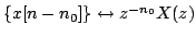 $ \{x[n-n_{0}]\}\leftrightarrow z^{-n_{0}}X(z)$