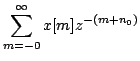 $\displaystyle \sum\limits^{\infty}_{m=-0}x[m]z^{-(m+n_{0})}$