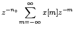 $\displaystyle z^{-n_0}\sum\limits^{\infty}_{m=-\infty}x[m]z^{-m}$