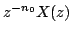 $\displaystyle z^{-n_0}X(z)$